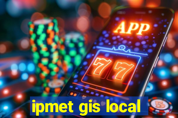 ipmet gis local